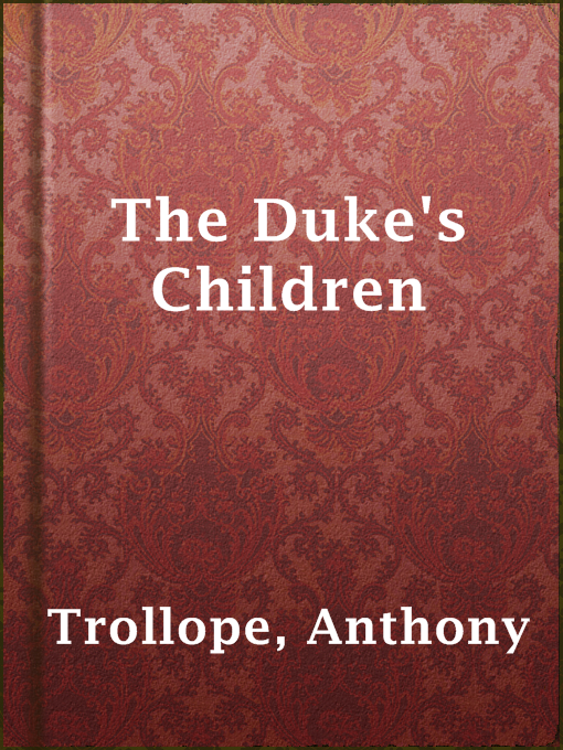 Anthony Trollope创作的The Duke's Children作品的详细信息 - 可供借阅